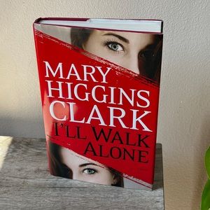 Mary Higgins Clark First Ed. Hardcover   “I’ll Walk Alone” 2011 Simon & Schuster
